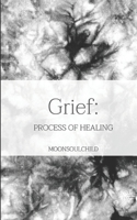 Grief: Process of Healing B087SJXMMT Book Cover