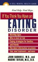 If You Think You Have an Eating Disorder: The Dell Guides for Mental Health 0440225388 Book Cover