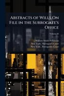 Abstracts of Wills on File in the Surrogate's Office: City of New York, Volume 36 1144974984 Book Cover