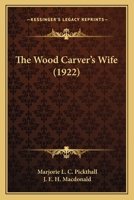 The Wood Carver's Wife (1922) 0548726671 Book Cover