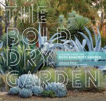 The Bold Dry Garden: Lessons from the Ruth Bancroft Garden 1604696702 Book Cover