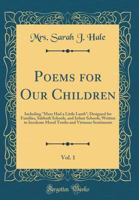 Poems for our Children: Including Mary had a Little Lamb: Designed for Families, Sabbath Schools, An 1016317859 Book Cover