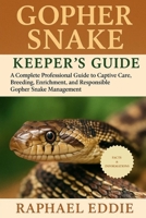 GOPHER SNAKE KEEPER'S GUIDE: A Complete Professional Guide to Captive Care, Breeding, Enrichment, and Responsible Gopher Snake Management B0FSKN9GQR Book Cover