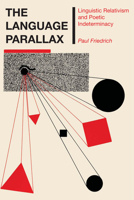 The Language Parallax: Linguistic Relativism and Poetic Indeterminacy (Texas Linguistics Series) 0292746512 Book Cover