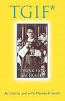 Tgif*: *Thank God I'm Frank 1462006027 Book Cover