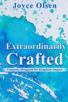 Extraordinarily Crafted: Uniquely Designed for Kingdom Impact B0C7S5QTWP Book Cover