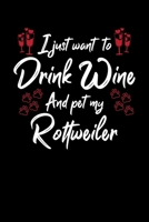 I Just Wanna Drink Wine And Pet My Rottweiler 1087455677 Book Cover