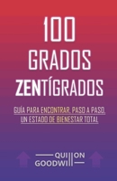 100 grados ZENtígrados: Guía para encontrar, paso a paso, un estado de bienestar total B0BDWM5ZBK Book Cover