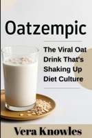 Oatzempic: The Viral Oat Drink That's Shaking Up Diet Culture B0F5PKF3KT Book Cover