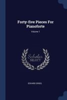 Forty-Five Pieces for Pianoforte; Volume 1 1377231860 Book Cover