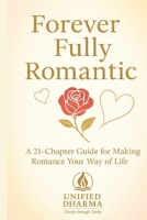 Forever Fully Romantic: A 21-Chapter Guide for Making Romance Your Way of Life (The 21 Books of the 21st Century: A book series to Understand ... and the future — with Clarity and Purpose) B0GH8HR151 Book Cover