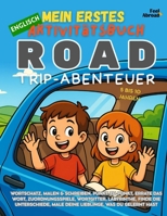Mein Erstes Englisch Aktivitätsbuch: Road-Trip-Abenteuer – Englisch lernen mit Reisespielen, Vokabeln und Konzentrationsrätseln für Kinder von 5–10 ... und Nicht-Muttersprachler geeigne) B0FD8DS8CD Book Cover