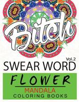 Swear Word Flower Mandala Coloring Book Volume 2: Adult Coloring Book with Swear Words to Color and Relax 153718220X Book Cover