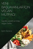 Yeni Başlayanlar İçin Vegan Mutfagı: Sag lıklı, Lezzetli ve Kolay Vegan Tarifler 1783818999 Book Cover