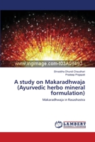 A study on Makaradhwaja (Ayurvedic herbo mineral formulation): Makaradhwaja in Rasashastra 3659451231 Book Cover