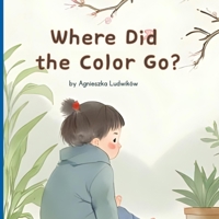 Where Did the Colors Go?: A Heartwarming Book for Toddlers and Preschoolers (The Little Listener) B0FPQK3JBZ Book Cover