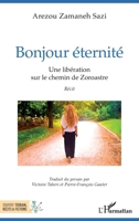 Bonjour éternité: Une libération sur le chemin de Zoroastre (Terrain, Récits Et Fictions) (French Edition) 2336589567 Book Cover