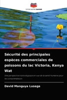 Sécurité des principales espèces commerciales de poissons du lac Victoria, Kenya Wat: Une perspective toxicologique en vue de la santé humaine pour les consommateurs 6204056875 Book Cover