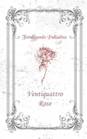 Ventiquattro Rose B089M43VQD Book Cover