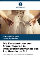 Die Konstruktion von Frauenfiguren in Immigrationsromanen aus Rio Grande do Sul (German Edition) 620351005X Book Cover