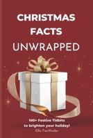 Christmas Facts Unwrapped , 100+ Festive Tidbits to Brighten Your Holiday: Explore the Joy of Christmas with Family-Friendly Facts and Trivia B0DP9KSXRL Book Cover