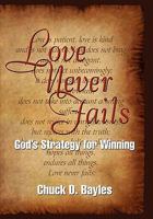 Love Never Fails: God's Strategy for Winning 1462868088 Book Cover