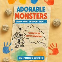 Adorable Monsters: Draw What Happens Next: A Creative “What Happens Next?” Drawing and Coloring Activity Workbook That Builds Critical Thinking, ... and Storytelling Skills for Kids B0GSCW8CTY Book Cover