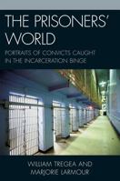 The Prisoners' World: Portraits of Convicts Caught in the Incarceration Binge 0739129163 Book Cover