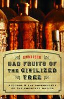 Bad Fruits of the Civilized Tree: Alcohol and the Sovereignty of the Cherokee Nation (Indians of the Southeast) 0803225067 Book Cover