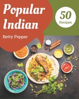 50 Popular Indian Recipes: Happiness is When You Have an Indian Cookbook! B08P297V69 Book Cover