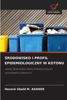 SRODOWISKO I PROFIL EPIDEMIOLOGICZNY W KOTONU: JAKOSC SRODOWISKA I PROFIL EPIDEMIOLOGICZNY GOSPODARSTW DOMOWYCH (Polish Edition) 6208742099 Book Cover