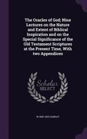 The Oracles Of God: Nine Lectures On The Nature And Extent Of Biblical Inspiration And On The Special Significance Of The Old Testament Scriptures At The Present Time 1011511665 Book Cover