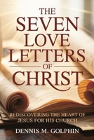 The Seven Love Letters of Christ: Rediscovering the Heart of Jesus for His Church B0H6QTL8B2 Book Cover