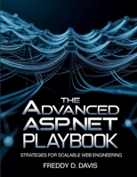 The Advanced ASP.NET Playbook: Strategies for Scalable Web Engineering (Programming books) B0FMYP5DYB Book Cover