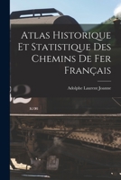 Atlas Historique Et Statistique Des Chemins De Fer Fran�ais 1016576773 Book Cover