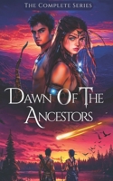 Dawn of the Ancestors Saga: The Complete Collection [Books 1-3] (A Young Adult Coming-of-Age Fantasy Fiction Series) (Dawn of the Ancestors Trilogy Saga) B0FH4PMQNR Book Cover