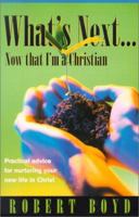 What's Next...Now That I'm a Christian: Practical Advice for Nurturing Your New Life in Christ 0529112825 Book Cover