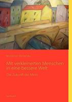 Mit verkleinerten Menschen in eine bessere Welt: Die Zukunft der Minis 3837003582 Book Cover