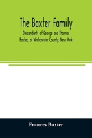 The Baxter family, descendants of George and Thomas Baxter, of Westchester County, New York, as well as some West Virginia and South Carolina lines 9354024548 Book Cover