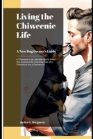 Living the Chiweenie Life: A New Dog Owner’s Guide B0F4L2DLTL Book Cover
