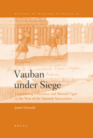 Vauban under Siege: Engineering Efficiency and Martial Vigor in the War of the Spanish Succession (History of Warfare) 9004154892 Book Cover