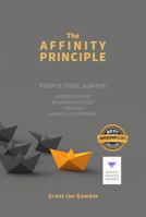 THE AFFINITY PRINCIPLE: People First, Always: A Formula for Business Success Through Mindful Leadership 1734971207 Book Cover