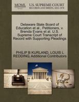 Delaware State Board of Education et al., Petitioners, v. Brenda Evans et al. U.S. Supreme Court Transcript of Record with Supporting Pleadings 1270679058 Book Cover