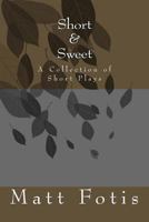 Short & Sweet: A Collection of Short Plays 1519414900 Book Cover