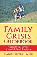 Family Crisis Guidebook: Practical Steps To Work Through Difficult Situations 0997311584 Book Cover