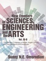 New Frontiers in Sciences, Engineering and the Arts: Volume III-B: The Chemistry of Initiation of Ringed, Ringed-Forming and Polymeric Monomers/Compounds 154623490X Book Cover