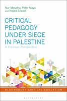 Critical Pedagogy Under Siege in Palestine: Critical Perspectives from Paulo Freire, Khalil Sakakini, Edward Said and Antonio Gramsci 1350067717 Book Cover