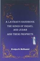 A Layman's Handbook: The Kings of Israel and Judah and Their Prophets 1736952404 Book Cover