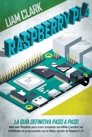 Raspberry Pi 4: La gu�a definitiva paso a paso para usar Raspbian para crear proyectos incre�bles y expandir tus habilidades de programaci�n con la �ltima versi�n de Raspberry Pi 1803397527 Book Cover