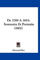 de 1789 a 1815: Souvenirs Et Portraits (1902) 1160381593 Book Cover